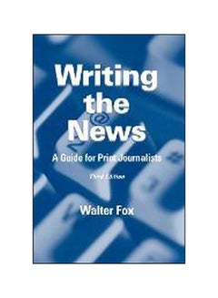 Writing The News : A Guide For Print Journalists Paperback English by Walter Fox - 01-Jun-01 