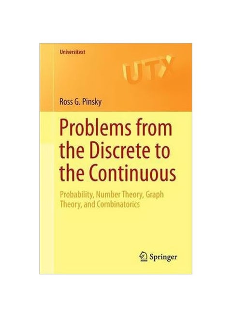 Problems From The Discrete To The Continuous: Probability, Number Theory, Graph Theory, And Combinatorics Paperback English by Ross G. Pinsky - 14-Sep-14