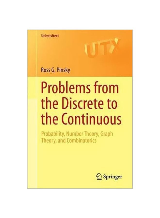 Problems From The Discrete To The Continuous: Probability, Number Theory, Graph Theory, And Combinatorics Paperback English by Ross G. Pinsky - 14-Sep-14