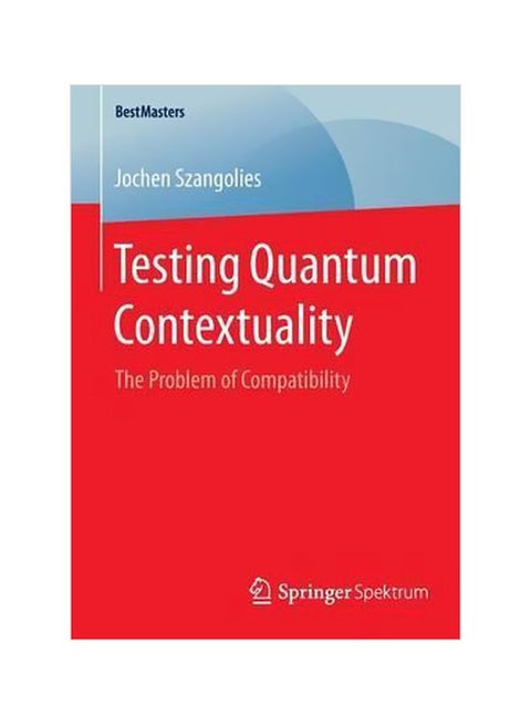 Testing Quantum Contextuality: The Problem Of Compatibility paperback english - 18-Mar-15