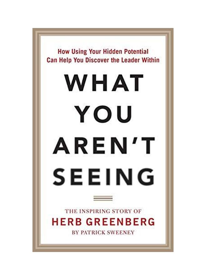 What You Aren't Seeing: How Using Your Hidden Potential Can Help You Discover The Leader Within, The Inspiring Story Of Herb Greenberg hardcover english - 16-Jun-15 