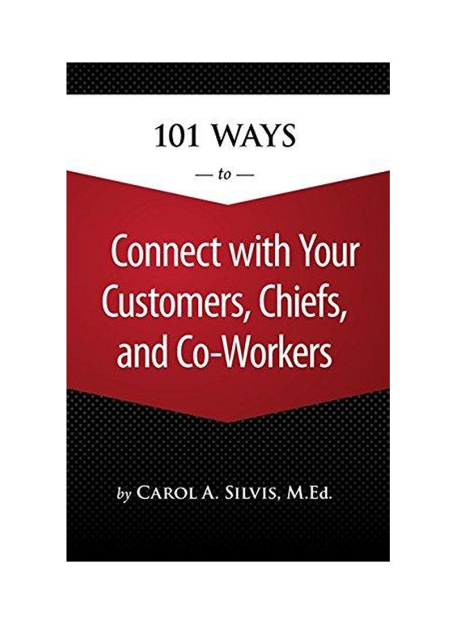 101 Ways To Connect With Your Customers, Chiefs, And Co-Workers Paperback English by Carol A. Silvis - 11-Feb-14