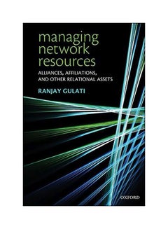 Managing Network Resources: Alliances, Affiliations, And Other Relational Assets Paperback English by Ranjay Gulati 