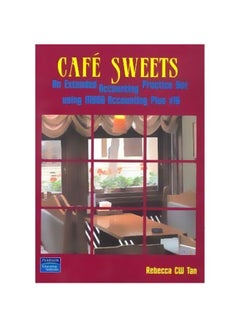 Cafe Sweets: An Extended Accounting Practice Set Using MYOB Accounting Paperback English by Rebecca CW Tan