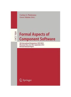 Formal Aspects Of Component Software: 9th International Symposium, Facs 2012, Mountain View, Ca, Usa, September 11-13, 2012. Revised Selected Papers Paperback English - 09-Jan-13 