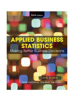 Applied Business Statistics: Making Better Business Decisions Paperback English by Ken Black - 02-Jul-05 