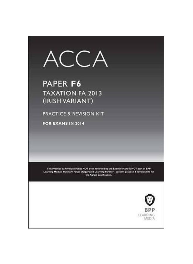 null - ACCA Paper F6 Taxation FA 2013: Practice And Revision Kit Paperback English by BPP Learning Media - 15-Apr-14 - Image 1