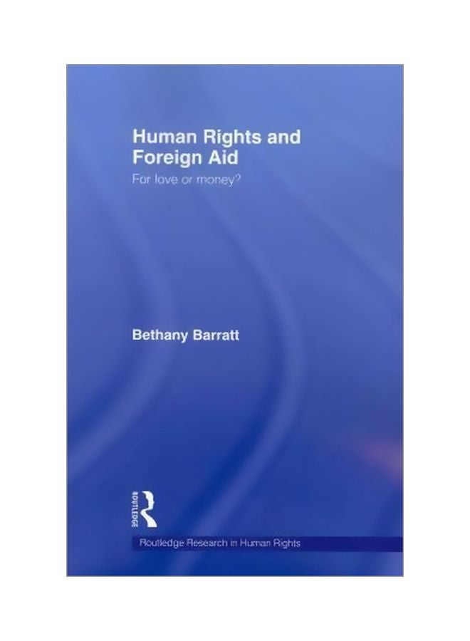 Human Rights And Foreign Aid: For Love Or Money? Paperback English by Bethany Barratt - 27-Feb-09
