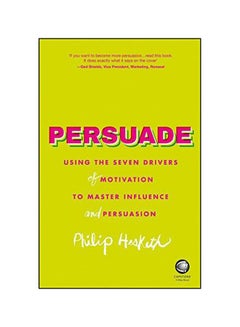 Persuade: Using The Seven Drivers Of Motivation To Master Influence And Persuasion Paperback English by Philip Hesketh - 16-Nov-15 