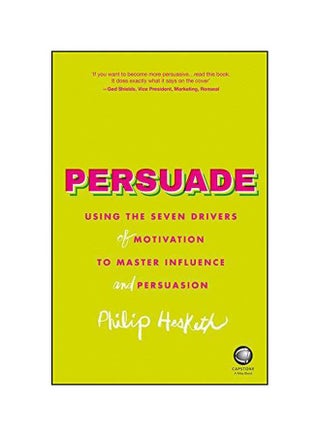 Persuade: Using The Seven Drivers Of Motivation To Master Influence And Persuasion Paperback English by Philip Hesketh - 16-Nov-15 - v1572610862/N31877323A_1