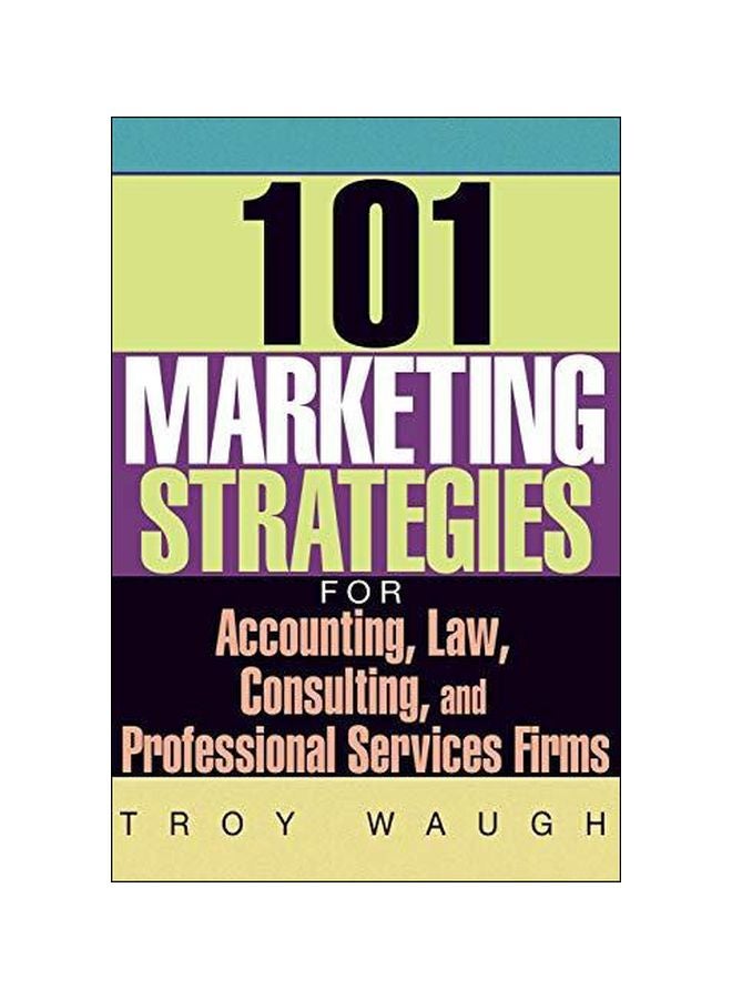 101 Marketing Strategies For Accounting, Law, Consulting, And Professional Services Firms Paperback English by Troy Waugh - 31-Aug-15 