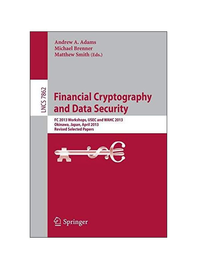 Financial Cryptography And Data Security: FC 2013 Workshops, USEC And WAHC 2013, Okinawa, Japan, April 1, 2013, Revised Selected Papers Paperback English by Andrew A. Adams - 07-Oct-13 