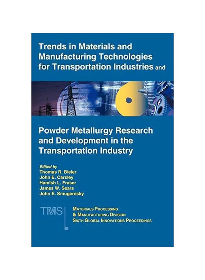 Trends In Materials And Manufacturing Technologies For Transportation Industries And Powder Metallurgy Research And Development In The Transportation Industry : 6th Mpmd Global Innovations Symposium Paperback English by Thomas R. Bieler - 15-Feb-05 