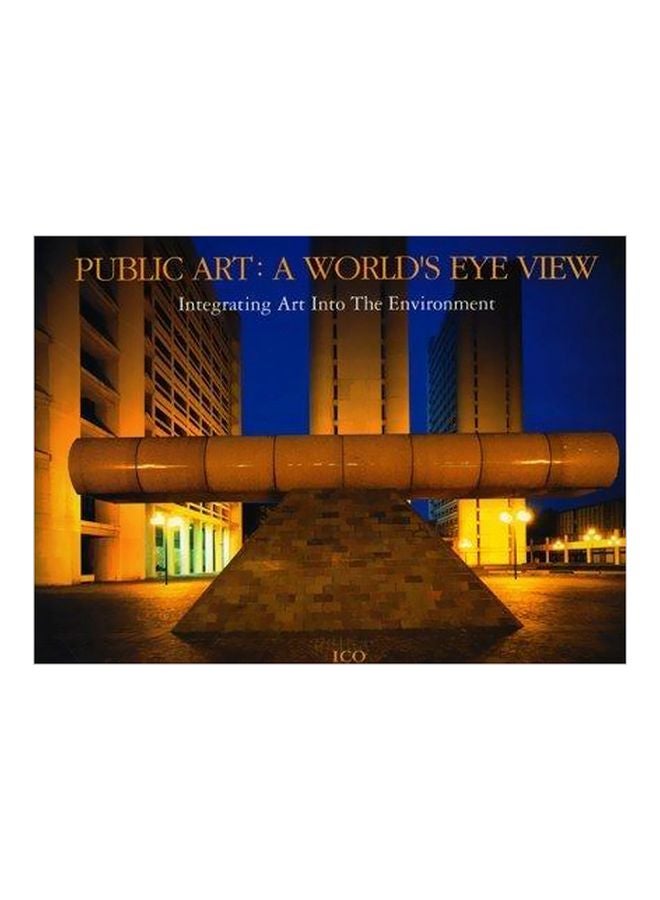 Public Art: A World's Eye View: Inegrating Art Into The Environment Hardcover English by International Creators' Organization - 01-Aug-08 