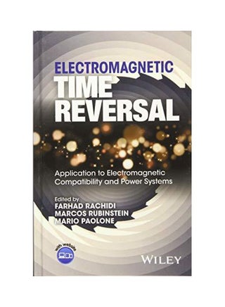 Electromagnetic Time Reversal: Application To Electromagnetic Compatibility And Power Systems Hardcover English by Farhad Rachidi - 20-Jun-17 - v1572611901/N31878808A_1