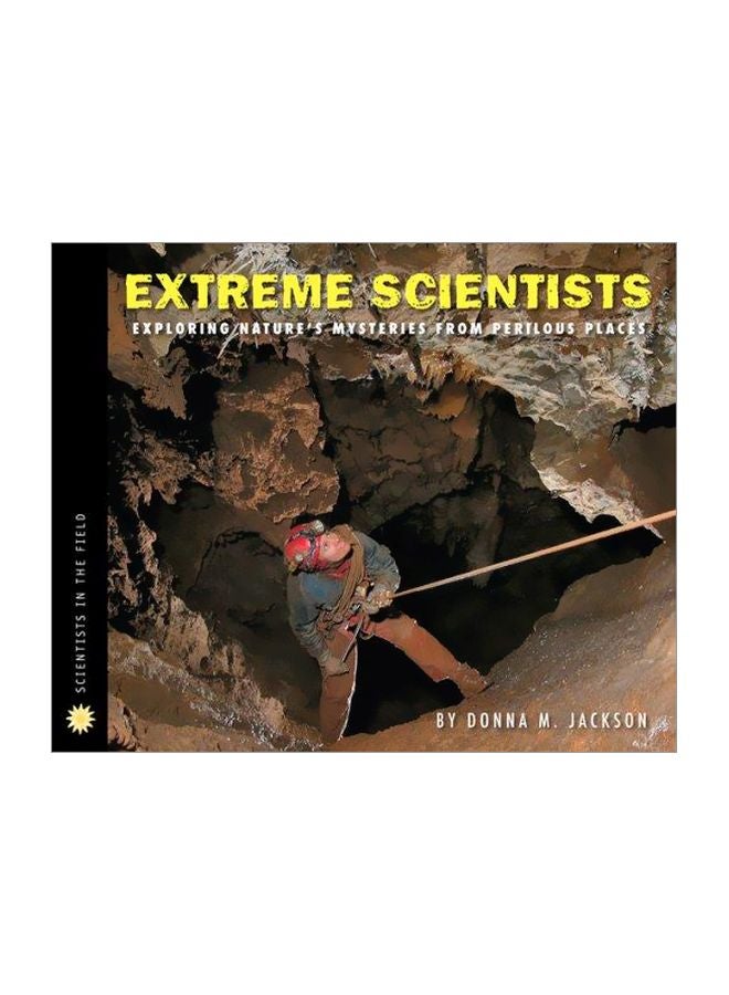 Extreme Scientists: Exploring Nature's Mysteries From Perilous Places Hardcover English by Donna Jackson - 20-Nov-10 