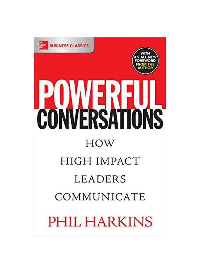 Powerful Conversations: How High Impact Leaders Communicate Paperback English by Phil Harkins - 06 August 2017