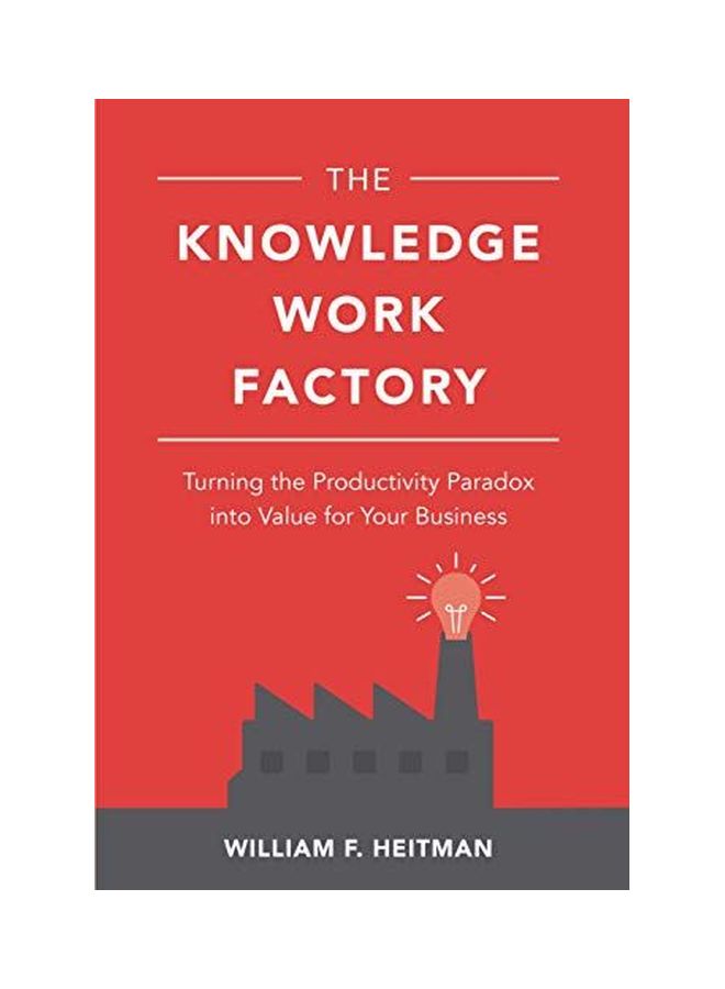 The Knowledge Work Factory: Turning The Productivity Paradox Into Value For Your Business hardcover english - 13 February 2019 
