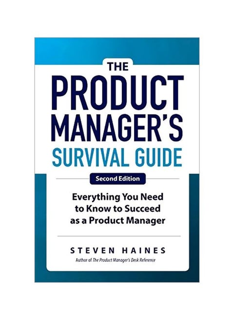 The Product Manager's Survival Guide: Everything You Need To Know To Succeed As A Product Manager Hardcover English by Steven Haines - 43651