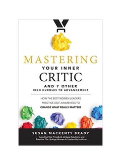Mastering Your Inner Critic : How the Best Women Leaders Practice Self-Awareness To Change What Really Matters hardcover english - 29 November 2018 