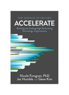 Accelerate: The Science Of Devops: Building And Scaling High Performing Technology Organizations Paperback English by Gene Kim - 27 April 2018 