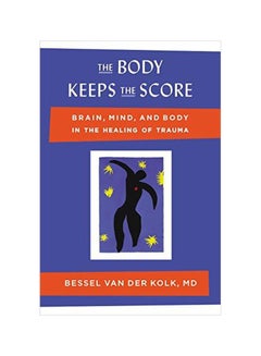 The Body Keeps The Score: Brain, Mind, And Body In The Healing Of Trauma Hardcover English by Van Der Kolk M D, Bessel - 25 September 2014 - v1574152101/N32050566A_1