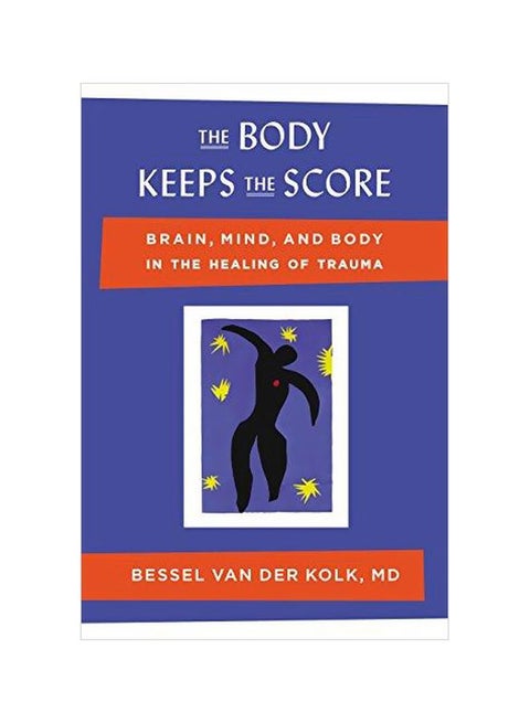 The Body Keeps The Score: Brain, Mind, And Body In The Healing Of Trauma Hardcover English by Van Der Kolk M D, Bessel - 25 September 2014
