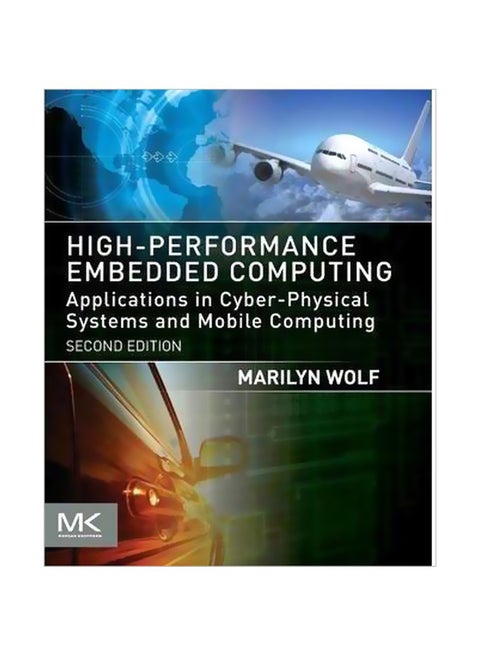 High-Performance Embedded Computing: Applications In Cyber-Physical Systems And Mobile Computing Paperback English by Marilyn Wolf - 5-15-2014