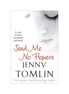 Send Me No Flowers : A Story Of Terror , Heartbreak And Abuse Paperback English by Jenny Tomlin - 11-Aug-09