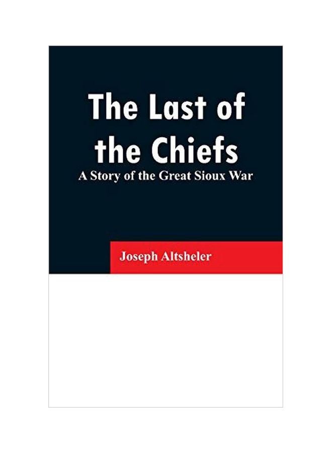The Last Of The Chiefs: A Story Of The Great Sioux War paperback english - 13 Feb 2019