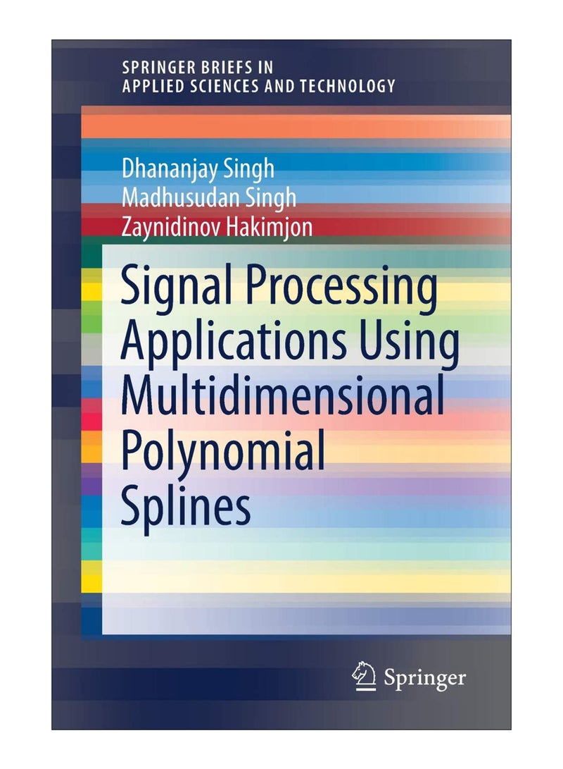 Signal Processing Applications Using Multidimensional Polynomial Splines Paperback English by Dhananjay Singh - 28-Jan-19 