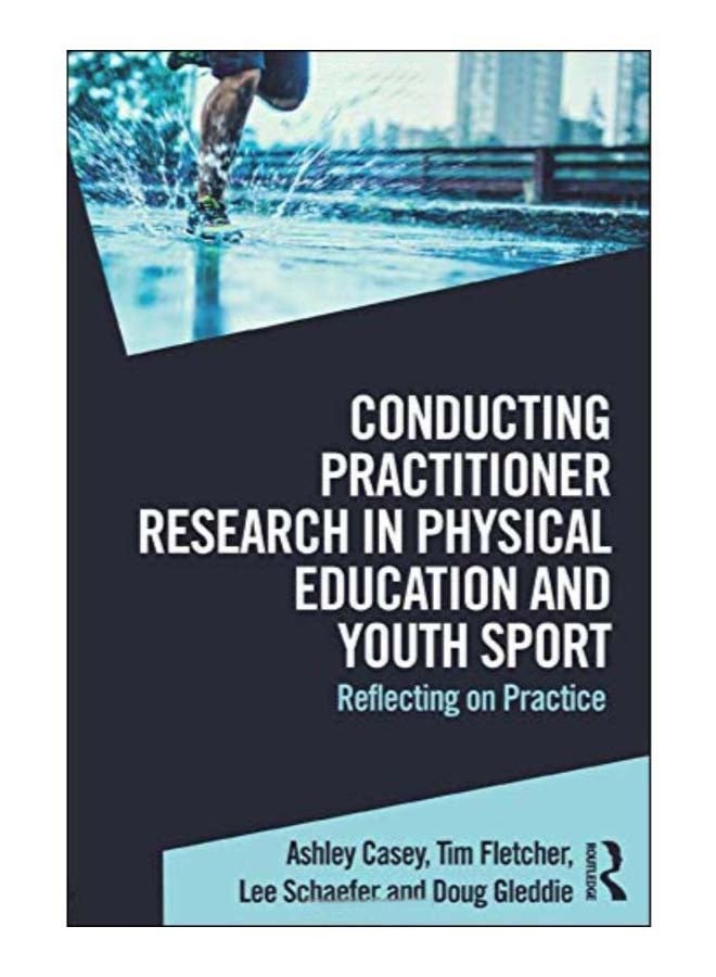 Conducting Practitioner Research In Physical Education And Youth Sport paperback english - 23-Nov-17 