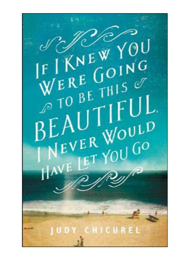 If I Knew You Were Going To Be This Beautiful, I Never Would Have Let You Go paperback english - 30-Oct-14