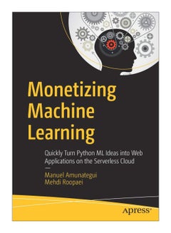 Monetizing Machine Learning Paperback English by Manuel Amunategui - 13-Sep-18 
