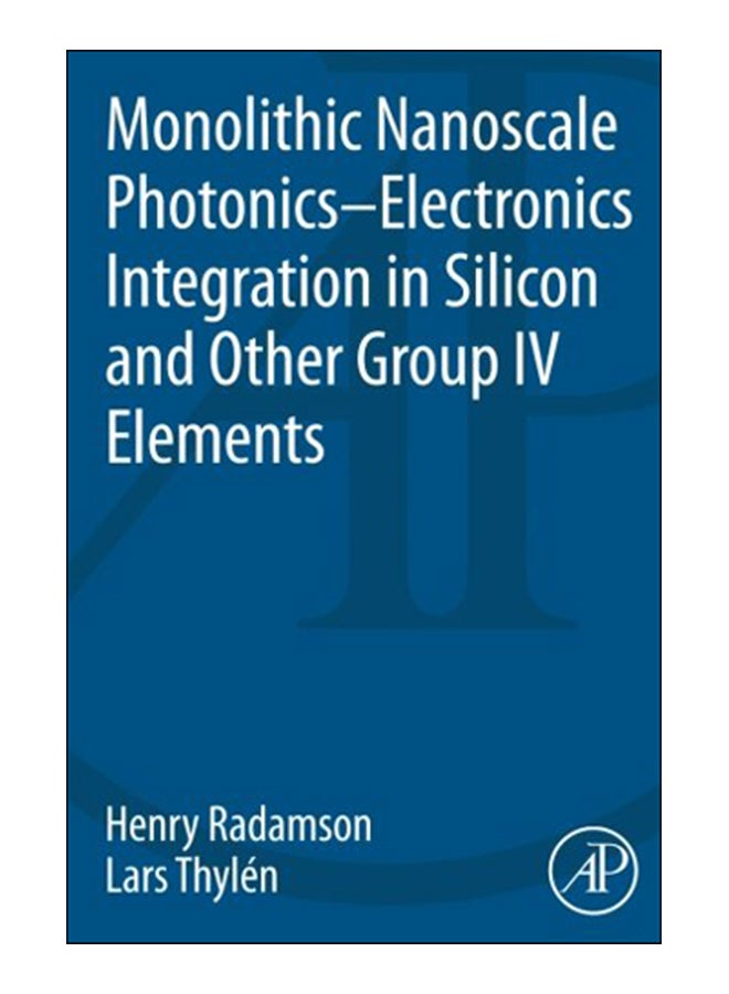 Monolithic Nanoscale Photonics-Electronics Integration In Silicon And Other Group IV Elements Paperback English by Henry Radamson - 18-Sep-14 