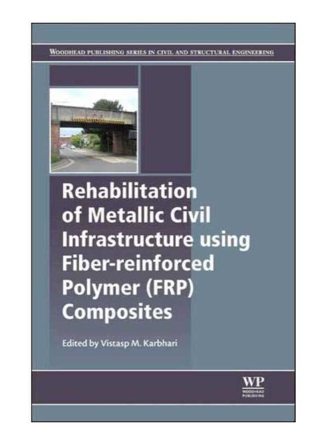 Rehabilitation Of Metallic Civil Infrastructure Using Fiber Reinforced Polymer (FRP) Composites hardcover english - 31-Mar-14