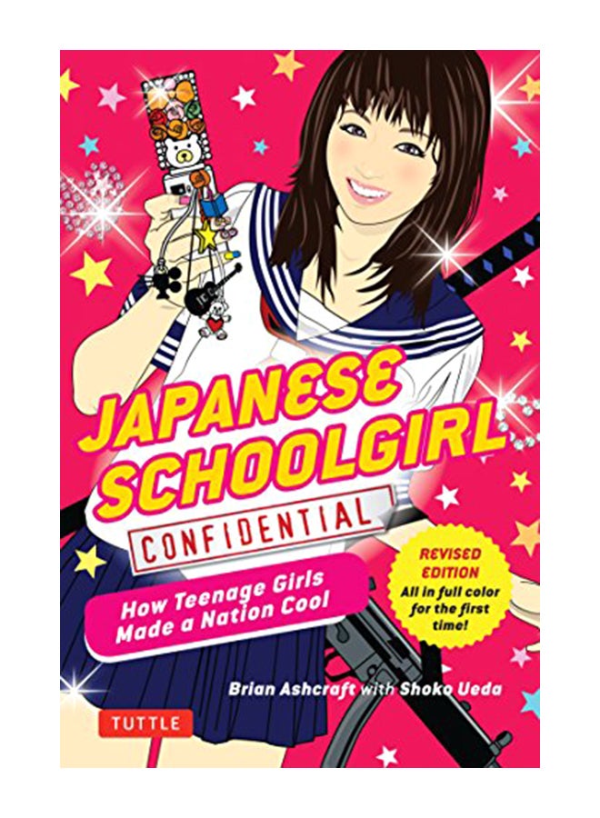Japanese Schoolgirl Confidential: How Teenage Girls Made a Nation Cool Paperback English by Ashcraft, Brian - 42633