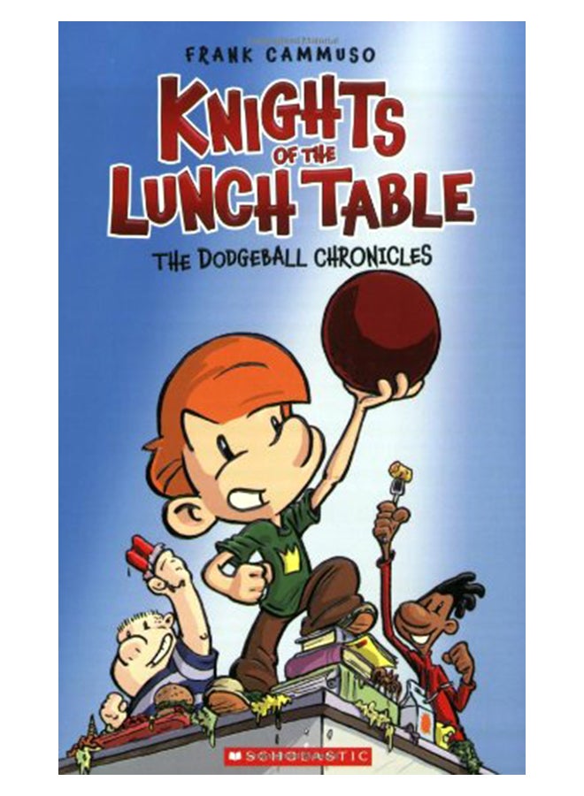 The Dodgeball Chronicles (Knights of the Lunch Table #1) Paperback English by Frank Cammuso