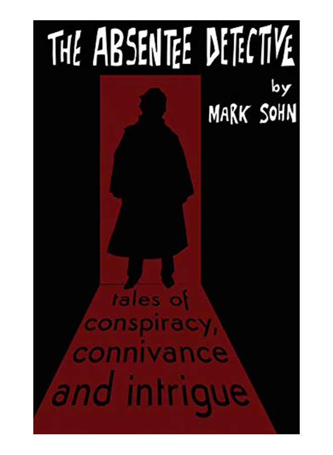 The Absentee Detective - Tales of Conspiracy, Connivance and Intrigue paperback english - 11/22/2018