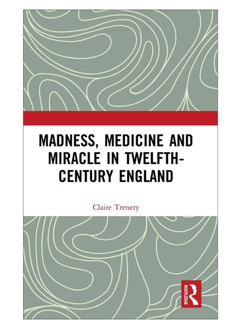 Madness, Medicine And Miracle In Twelfth-Century England hardcover english - 13-Feb-19