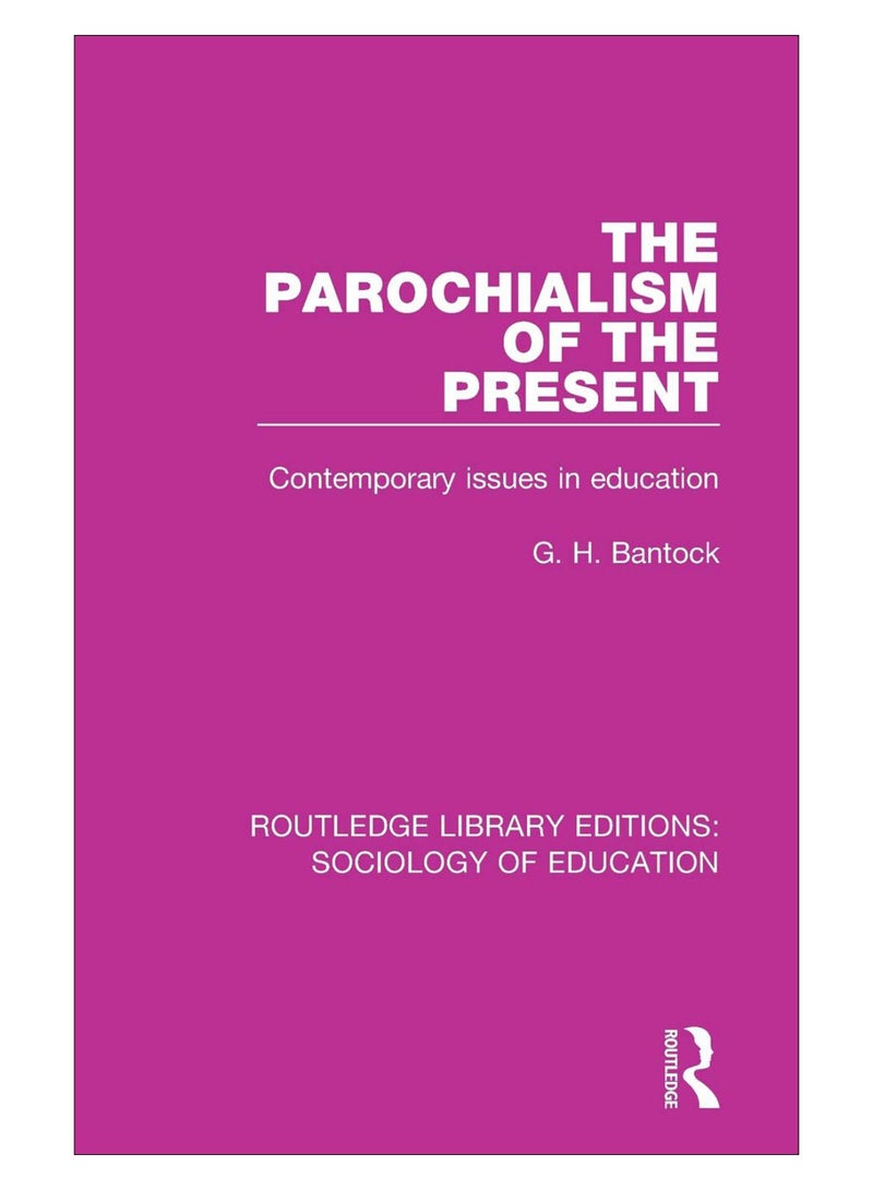 The Parochialism Of The Present Paperback English by G. H. Bantock - 25-Sep-18 
