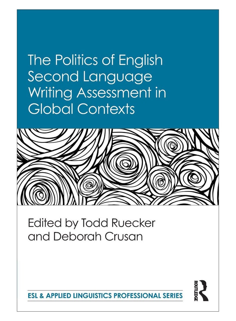 The Politics Of English Second Language Writing Assessment In Global Contexts paperback english - 19-Apr-18