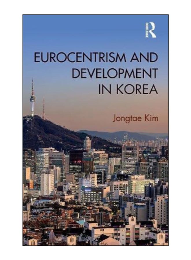 Eurocentrism And Development In Korea Hardcover English by Jongtae Kim - 16-May-18