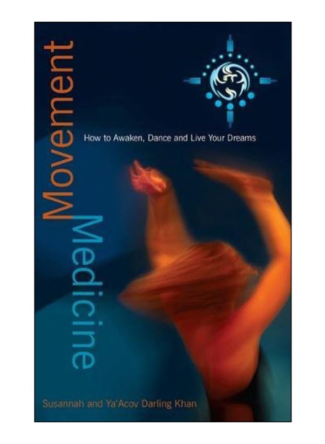 Movement Medicine : How To Awaken, Dance And Live Your Dreams Paperback English by Ya'Acov Darling Khan - 07-Sep-09