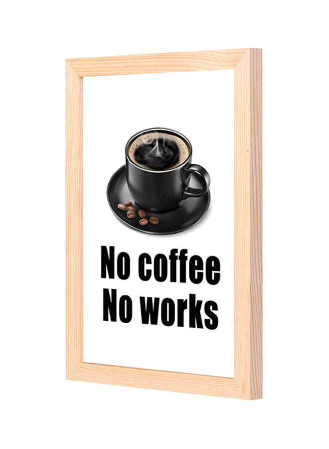 لوحة فنية جدارية بإطار خشبي مطبوع عليها عبارة "No Coffee No Works" أسود/ أبيض 23x33Ø³Ù†ØªÙŠÙ…ØªØ±