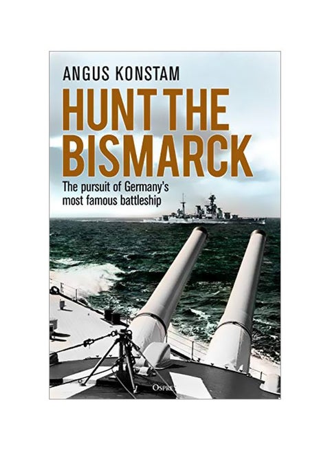 Hunt The Bismarck : The Pursuit Of Germany'S Most Famous Battleship Hardcover English by Angus Konstam - 43727