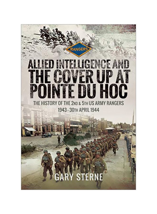 Allied Intelligence And The Cover Up At Pointe Du Hoc: The History Of The 2nd And 5th US Army Rangers, 1943 - 30th April 1944 hardcover english - 43643 