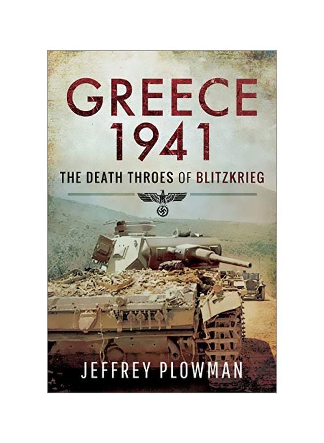 Greece 1941: The Death Throes Of Blitzkreig Hardcover English by Jeffrey Plowman - 43539