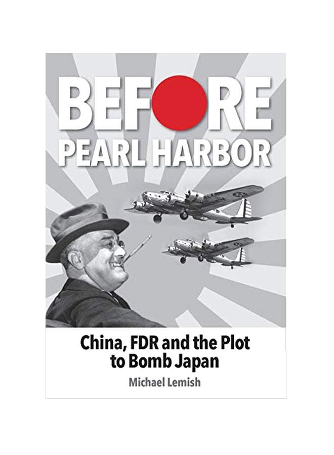 Before Pearl Harbor : China, FDR And The Plot To Bomb Japan Hardcover English by Michael Lemish - 43806 