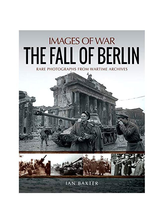 Fall Of Berlin : Rare Photographs From Wartime Archives Paperback English by Ian Baxter - 43826